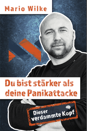 Das Buch von Life-Coach Mario Wilke: Du bist stärker als deine Panikattacke